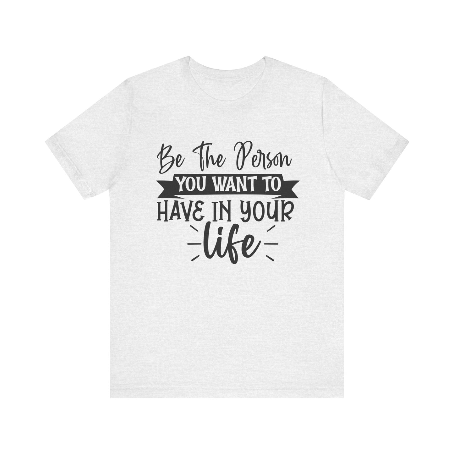 Be the person Inspirational Quote Tee