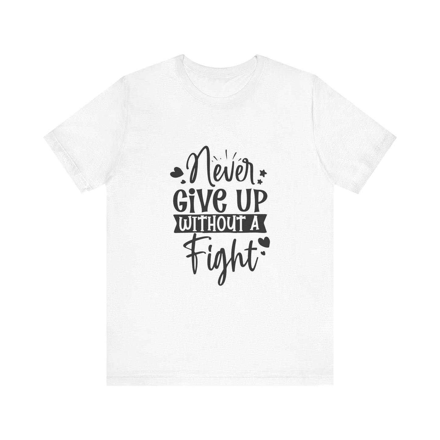 Never Give Up Without a Fight Motivational T-Shirt
