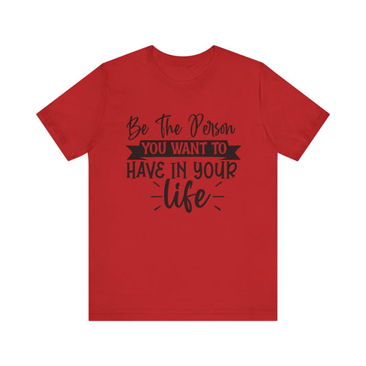Be the person Inspirational Quote Tee