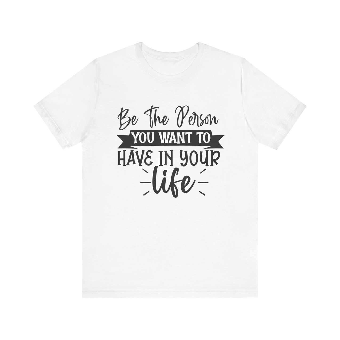 Be the person Inspirational Quote Tee