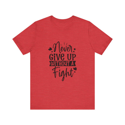 Never Give Up Without a Fight Motivational T-Shirt