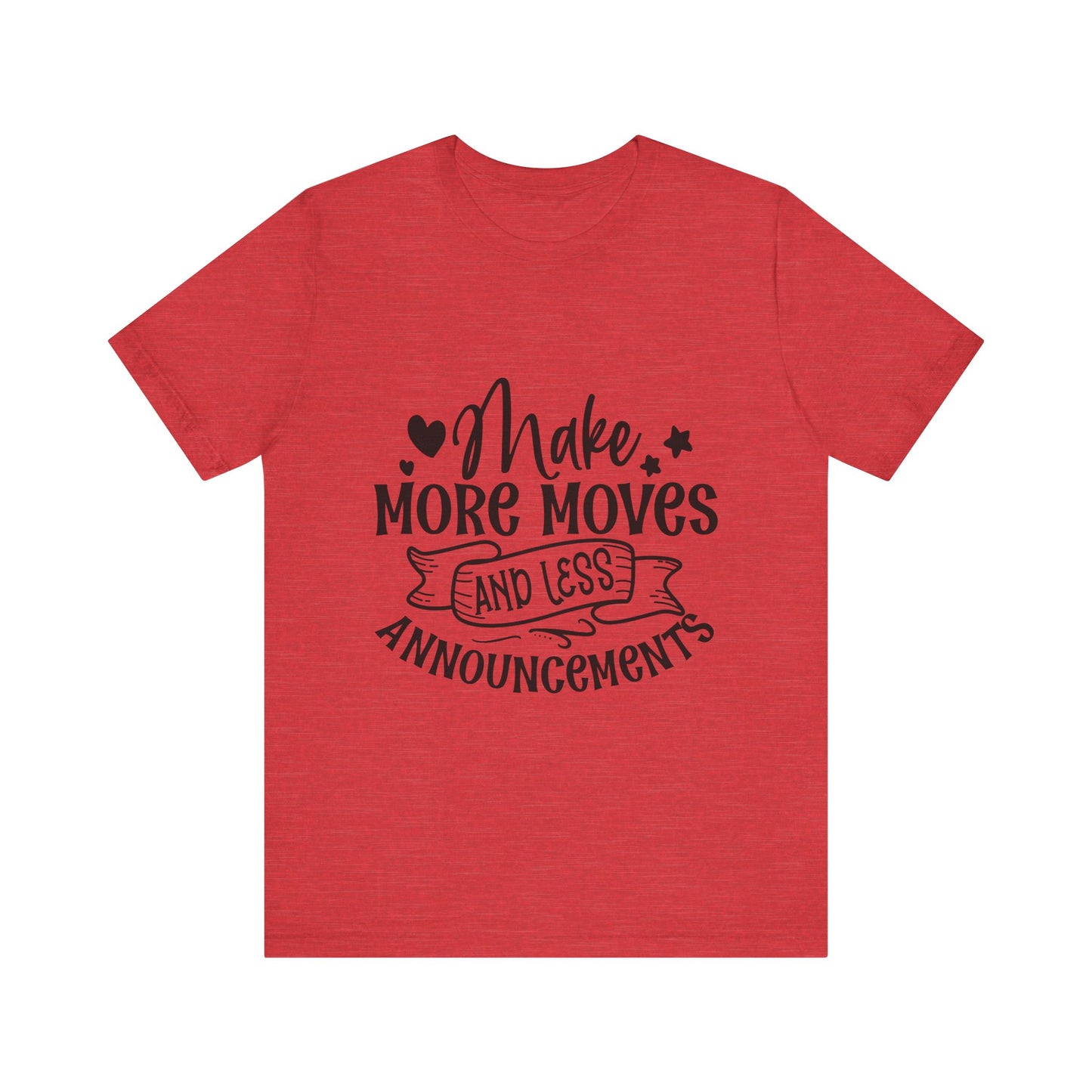 - Make More Moves and Less Announcements Motivational Tee