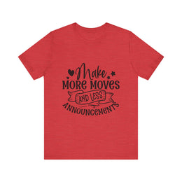 - Make More Moves and Less Announcements Motivational Tee