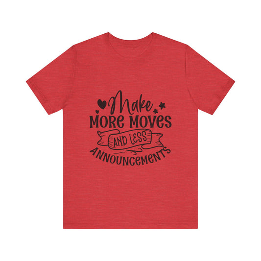 - Make More Moves and Less Announcements Motivational Tee