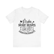 - Make More Moves and Less Announcements Motivational Tee